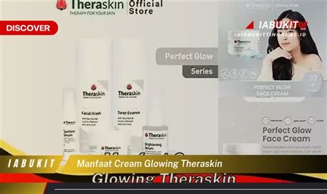 Temukan 7 Manfaat Cream Glowing Theraskin Yang Kamu Harus Tahu