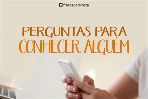 Perguntas Para Conhecer Algu M Frases Para Instagram