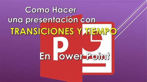 Como Hacer Una Presentacion En Power Point Con Transiciones Y Tiempo