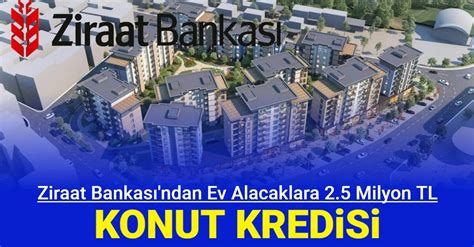 Ev alacaklara Ziraat Bankası ndan 2 5 milyon TL konut kredisi İşte