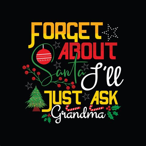 Forget About Santa I Ll Just Ask Grandma Vector T Shirt Template Christmas T Shirt Design Can