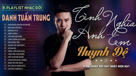 LK TÌNH NGHĨA ANH EM HUYNH ĐỆ ĐỜI CHƯA HỒI KẾT l Danh Tuấn Trung Nhạc đời Hot Tiktok