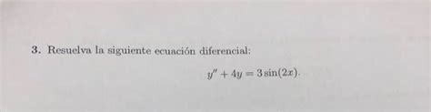 Solved 3 Resuelva la siguiente ecuación diferencial y Chegg