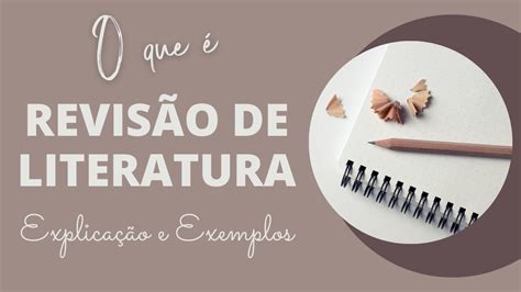 O Que E Como Fazer Uma Revis O De Literatura Explica O E Exemplos