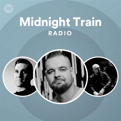 Midnight Train Radio Playlist By Spotify Spotify