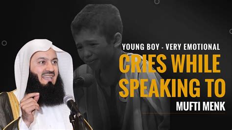 Very Emotional Young Boy Cries While Speaking To Mufti Menk Youtube