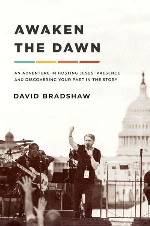 Awaken the Dawn: An Adventure in Hosting Jesus' Presence and Discovering Your Part in the Story ...