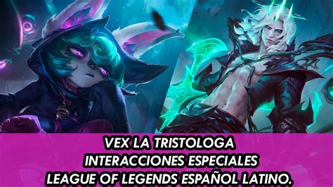 Vex La Tristologa Interacciones Especiales League Of Legends Espa Ol