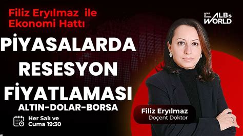 Piyasalarda Resesyon Fiyatlaması Filiz Eryılmaz ile Ekonomi Hattı