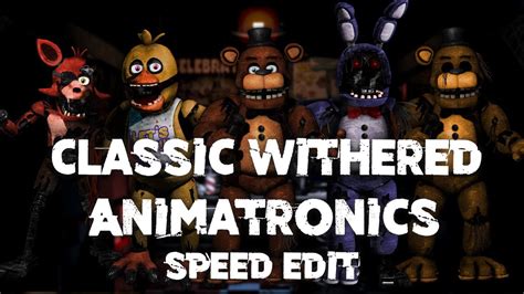 Speed Edit Fnaf Classic Withered Animatronics Youtube