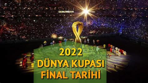 DÜNYA KUPASI 2022 FİNAL TARİHİ Dünya Kupası finali ne zaman hangi gün