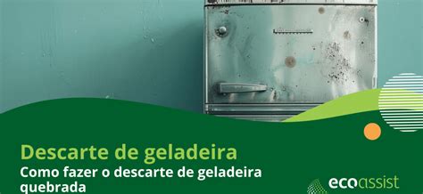 Descarte De Geladeira Como Fazer O Descarte Correto De Geladeiras