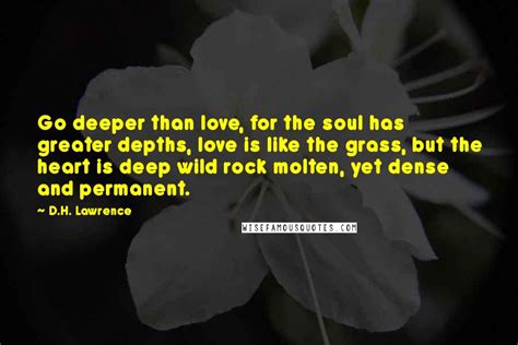 Dh Lawrence Quotes Go Deeper Than Love For The Soul Has Greater