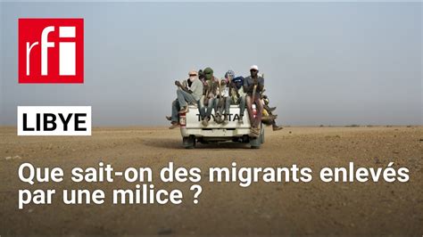 Libye que sait on des migrants nigériens enlevés par une milice