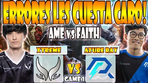 Xtreme Gaming Vs Azure Ray Bo Game Eliminacion Ame Xinq Vs Faith