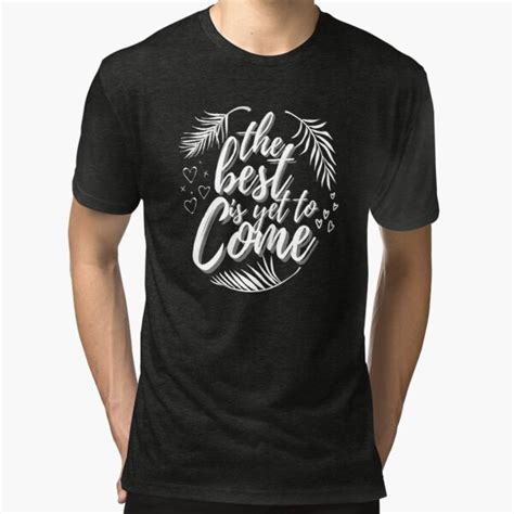 The Best Is Yet To Come Essential T Shirt By Irenza In 2021 T Shirt The Best Is Yet To Come