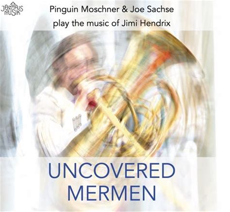 Pinguin Moschner Joe Sachse Uncovered Mermen The Music Of Jimi