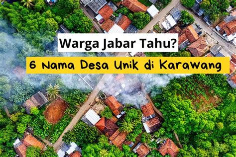 Warga Jabar Sudah Tahu Ini 6 Nama Desa Unik Di Karawang Nomor 5