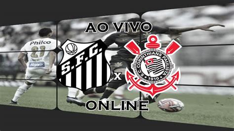 Santos X Corinthians Ao Vivo Onde Assistir O Clássico Alvinegro Na Tv