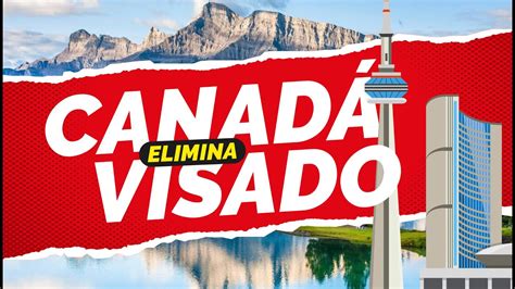 CANADA Elimina Requisito de VISA a 13 Países REQUISITOS ACTUALIZADOS de