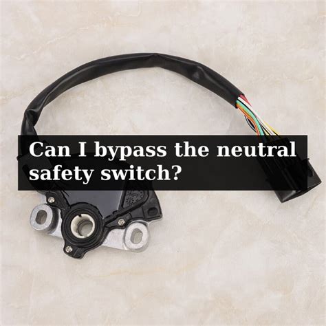 Here Are 7 Methods To Bypass The Neutral Safety Switch Mechanic Ask