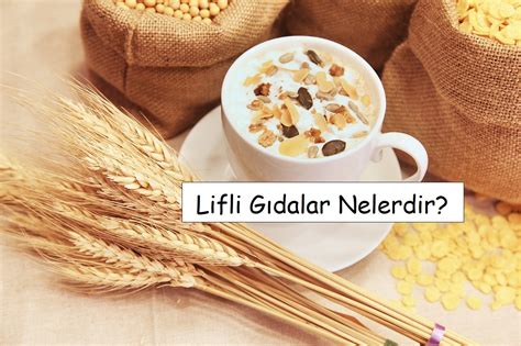 Lifli G Dalar Nelerdir Lifli Yiyecekler Listesi Gelecekten Net