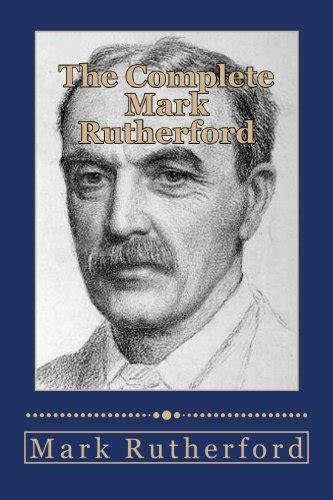 The Complete Mark Rutherford by Mark Rutherford | Goodreads