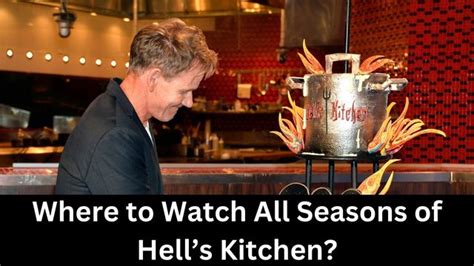 Check Out Where Can You Stream All Seasons Of Hells Kitchen