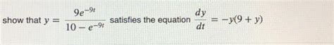 Solved Show That Y 9e 9t 10 E 9t Satisfies The Equation