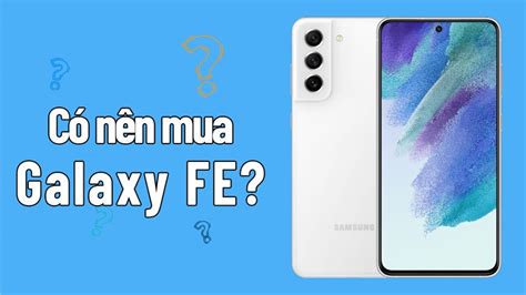 SamFans có nên mua Galaxy FE? Những điều thú vị về dòng điện thoại này