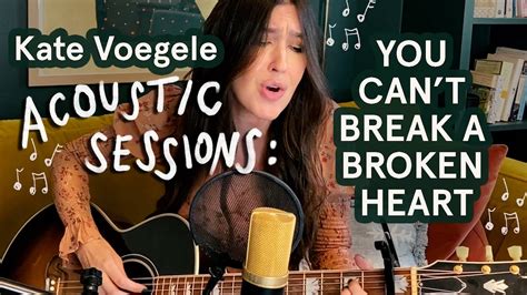 You Can T Break A Broken Heart Acoustic Kate Voegele Youtube