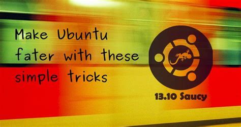 9 Killer Tips To Speed Up Ubuntu 13.10 Linux Mint, How To Start Running ...