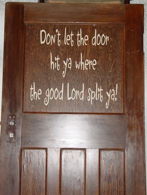 Dont Let The Door Hit Ya Where The Good Lord Split Ya Southern