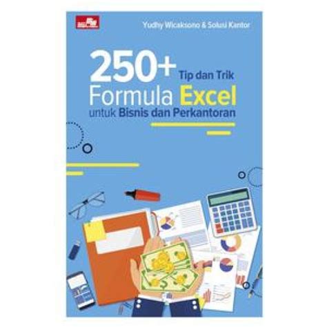 250 Tip Dan Trik Formula Excel Untuk Bisnis Dan Perkantoran