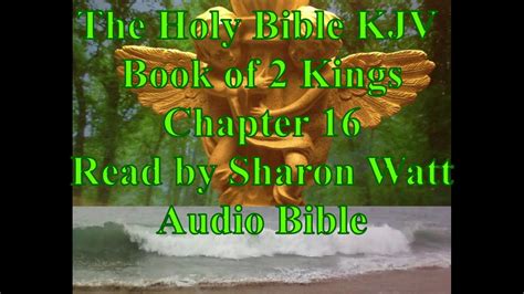 The Holy Bible Kjv Book Of 2 Kings Chapter 16 Read By Sharon Watt Audio Bible Female Voice