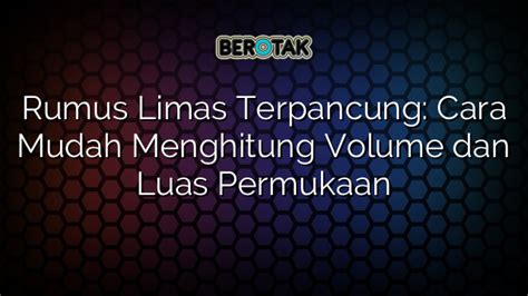 √ Rumus Limas Terpancung Cara Mudah Menghitung Volume Dan Luas Permukaan