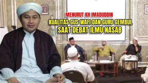 KH Imaduddin Komentari Kualitas Gus Wafi Dan Guru Gembul Saat Debat