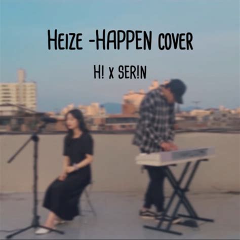 Stream Heize Happen Cover By H X Ser N Mp By Ser N