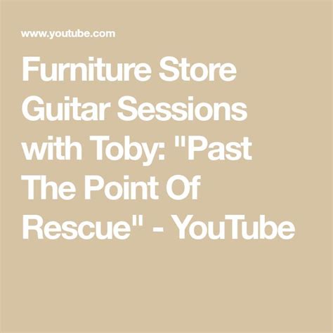 Furniture Store Guitar Sessions With Toby Past The Point Of Rescue