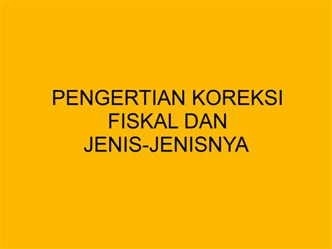 Pengertian Koreksi Fiskal Dan Jenis Jenisnya