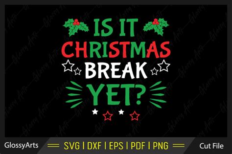 Is It Christmas Break Yet Svg Cut File Graphic By Glossyarts · Creative