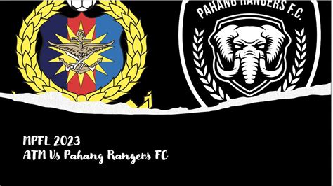 Mpfl Atm Vs Pahang Rangers Youtube