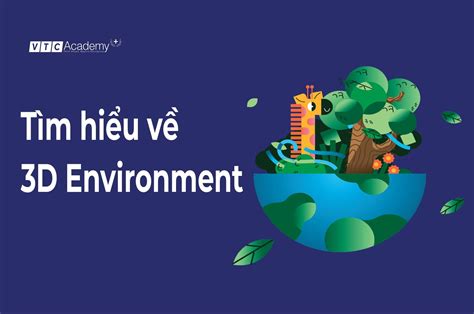 3D Environment là gì Tất tần tật về ngành học hấp dẫn nhất hiện nay