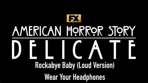 American Horror Story Delicate Rockabye Baby Loud Version Please