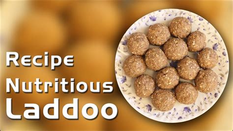 Nutritious Laddoo Very Healthy And Tasty Ladoo Recipe Youtube