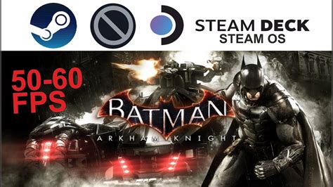 Batman Arkham Knight On Steam Deck Os In P Fps Youtube