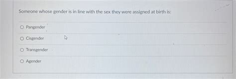 Solved Someone Whose Gender Is In Line With The Sex They Chegg