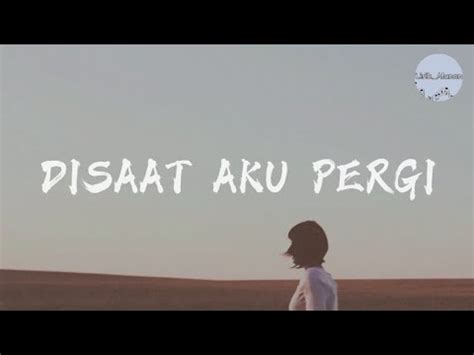 Dadali Disaat Aku Pergi Lirik YouTube