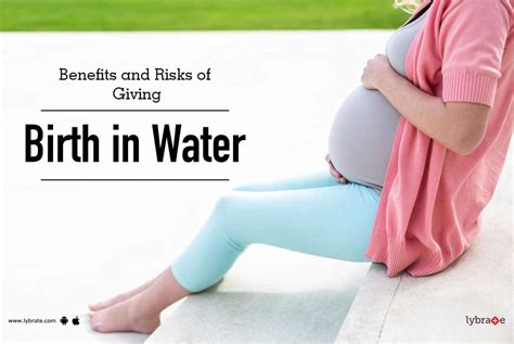 Benefits and Risks of Giving Birth in Water - By Dr. Mohan Krishna Raut | Lybrate