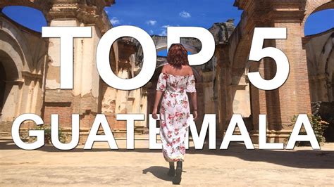 Top Mejores Lugares Que Visitar Gu A Guatemala Youtube